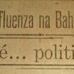 A influenza na Bahia é política, diz jornal em 1918