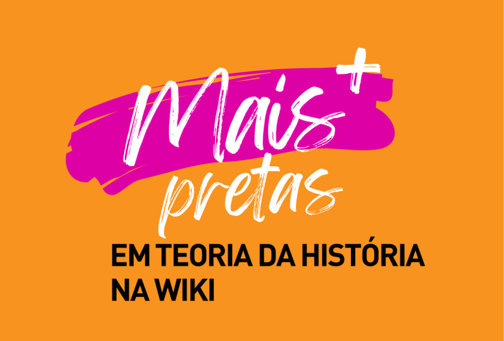 Projeto "Mais Pretas em Teoria da História na Wiki" divulga atividades 1 Projeto "Mais Pretas em Teoria da História na Wiki" divulga atividades 1
